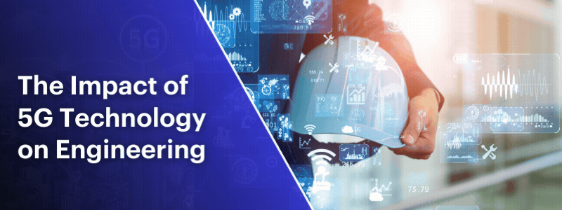 The Impact of 5G Technology on Engineering